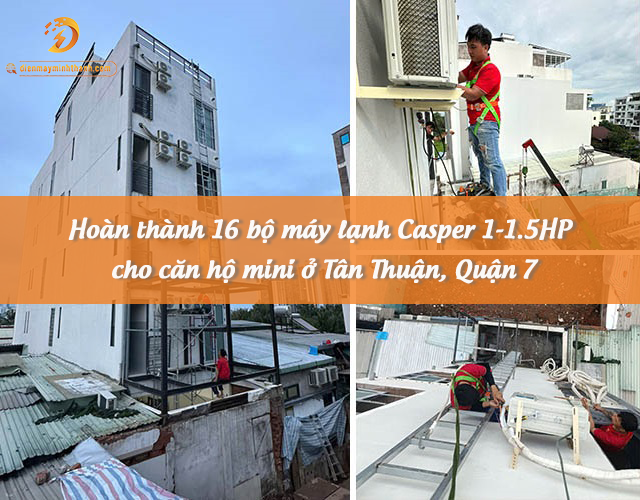 Tiếp tục hoàn thành và bàn giao 16 bộ máy lạnh Casper 1-1.5HP cho căn hộ mini ở Tân Thuận, Quận 7