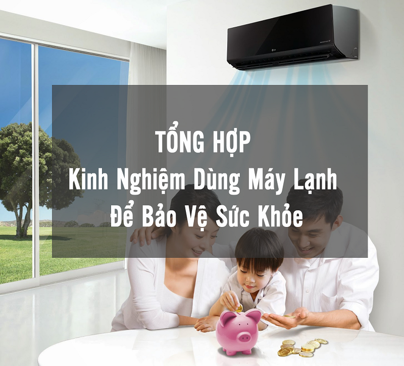 Tổng hợp kinh nghiệm dùng máy lạnh để bảo vệ sức khỏe