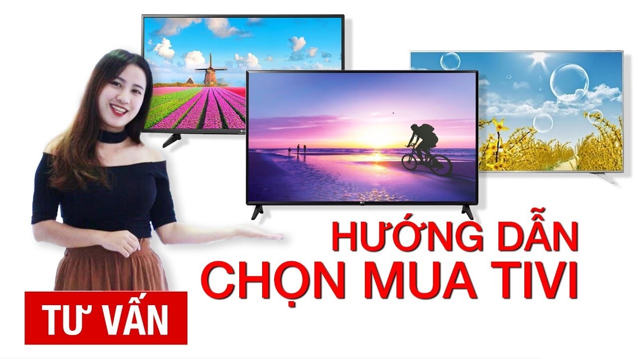 Hướng dẫn chọn mua Tivi cho người mới - Điện Máy Minh Thành