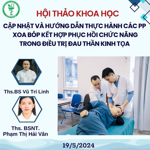 Hội thảo sinh hoạt khoa học “Cập nhật và hướng dẫn thực hành các phương pháp xoa bóp kết hợp phục hồi chức năng trong điều trị Đau thần kinh tọa” 19/05/2024