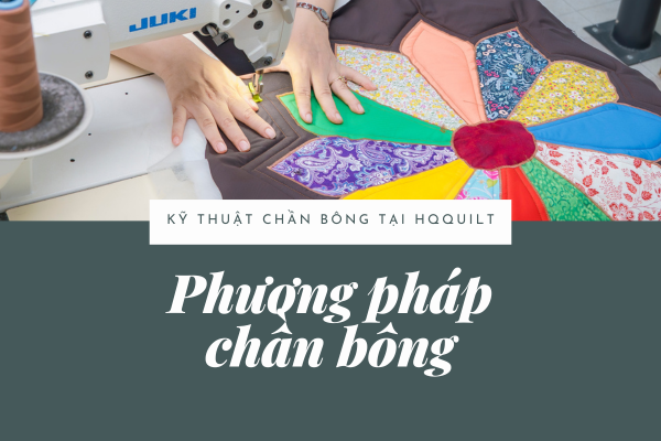 Các phương pháp chần bông trong quilting và kỹ thuật chần tại HQQuilt