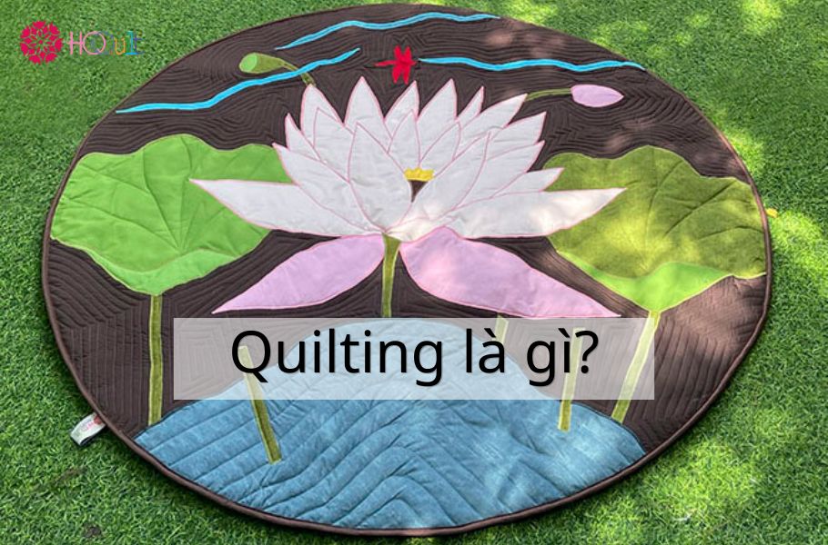 Quilting là gì? Vì sao nghệ thuật này vẫn được gìn giữ đến ngày nay?