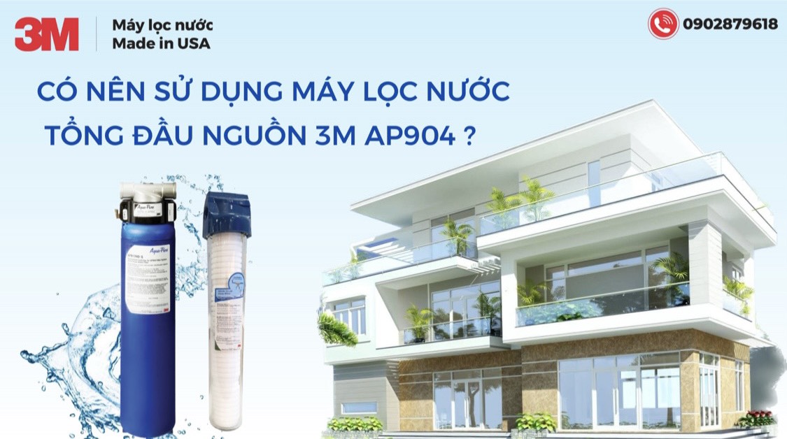 Tại Sao Bạn Cần Phải Lắp Máy Lọc Tổng Đầu Nguồn 3M AP904