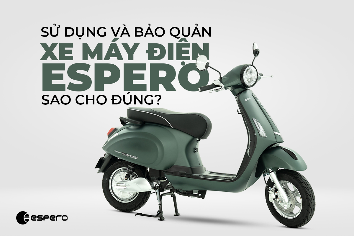 SỬ DỤNG VÀ BẢO DƯỠNG XE MÁY ĐIỆN ESPERO SAO CHO ĐÚNG?