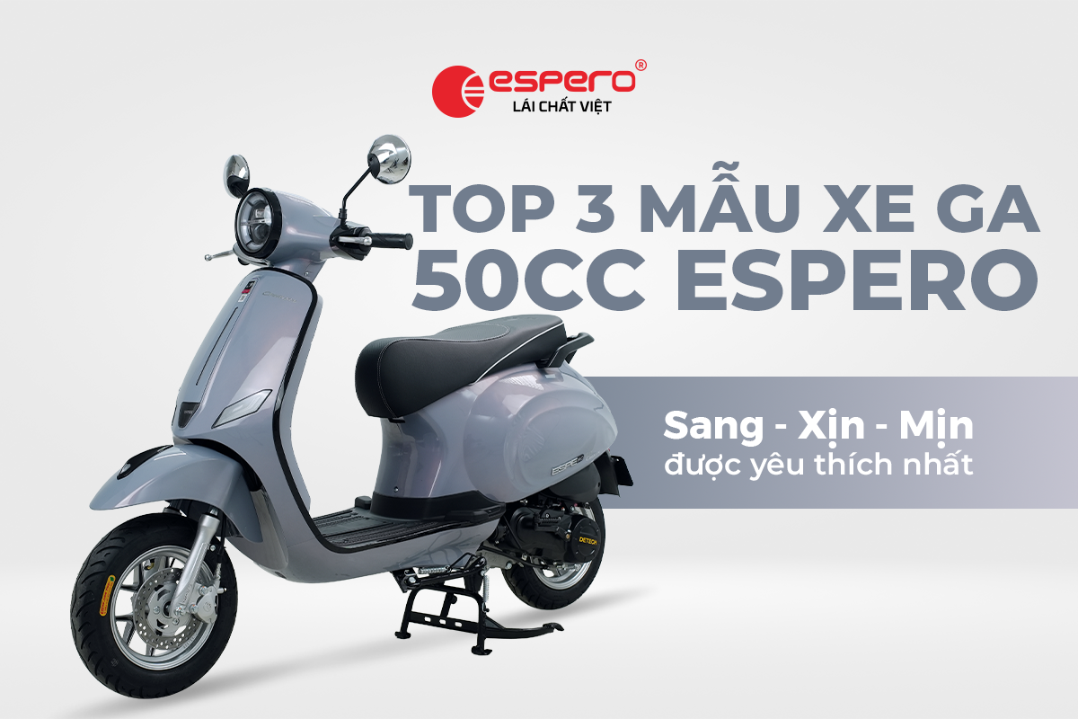 KHÁM PHÁ TOP 3 MẪU XE 50CC ĐƯỢC YÊU THÍCH NHẤT CỦA ESPERO DETECH