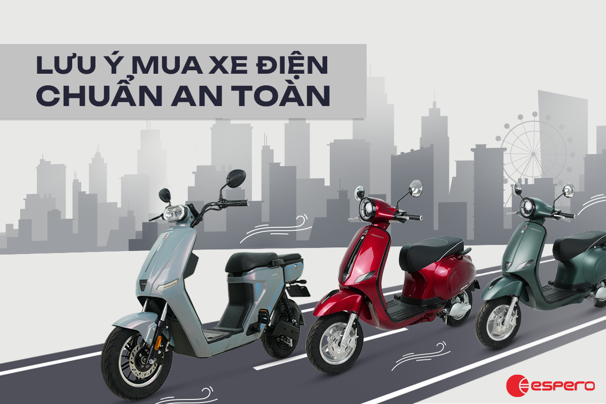 “NHẬP MÔN” AN TOÀN CÙNG ESPERO - NHỮNG LƯU Ý KHI MUA XE ĐIỆN KHÔNG THỂ BỎ QUA