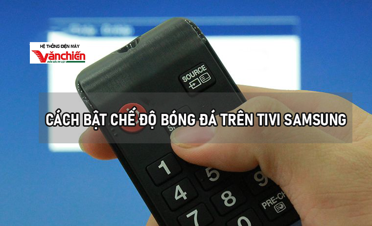 Cách bật chế độ bóng đá trên tivi Samsung