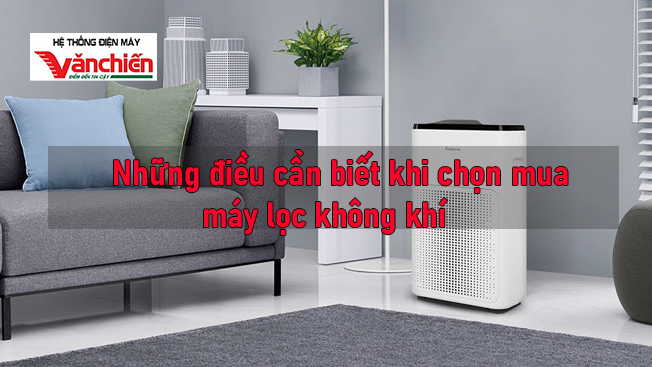 6 điều cần biết giúp chọn mua máy lọc không khí hiệu quả, tiết kiệm