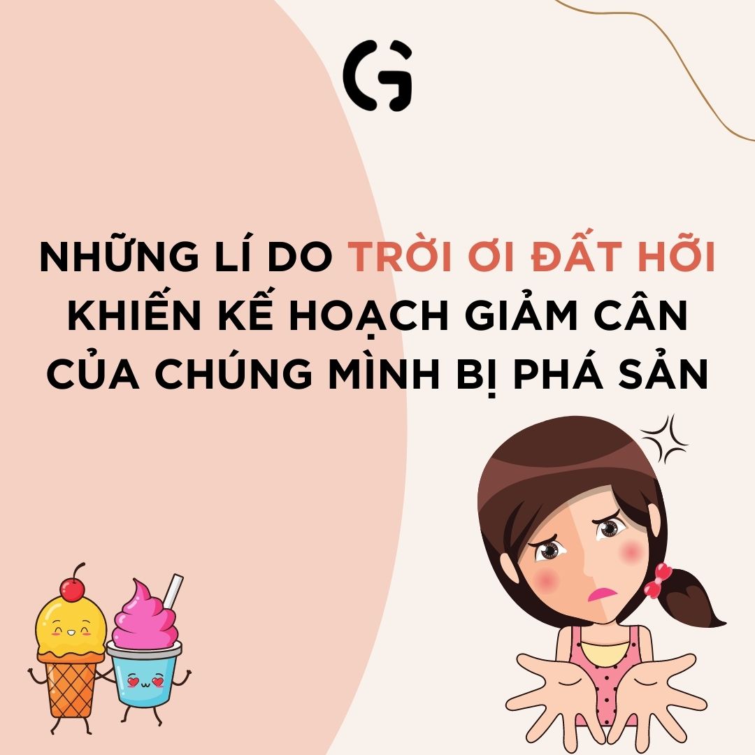 Những lí do trời ơi đất hỡi khiến kế hoạch giảm cân của chúng mình bị phá sản