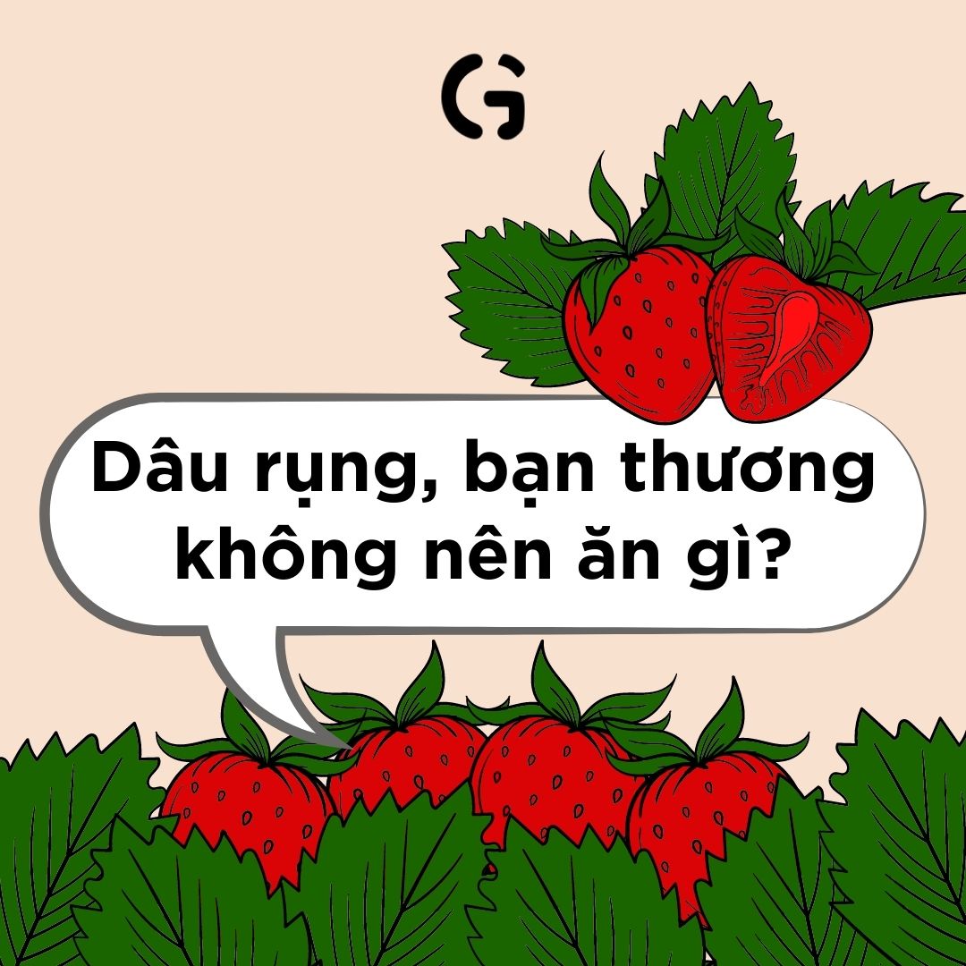 Dâu rụng, bạn thương không nên ăn gì?