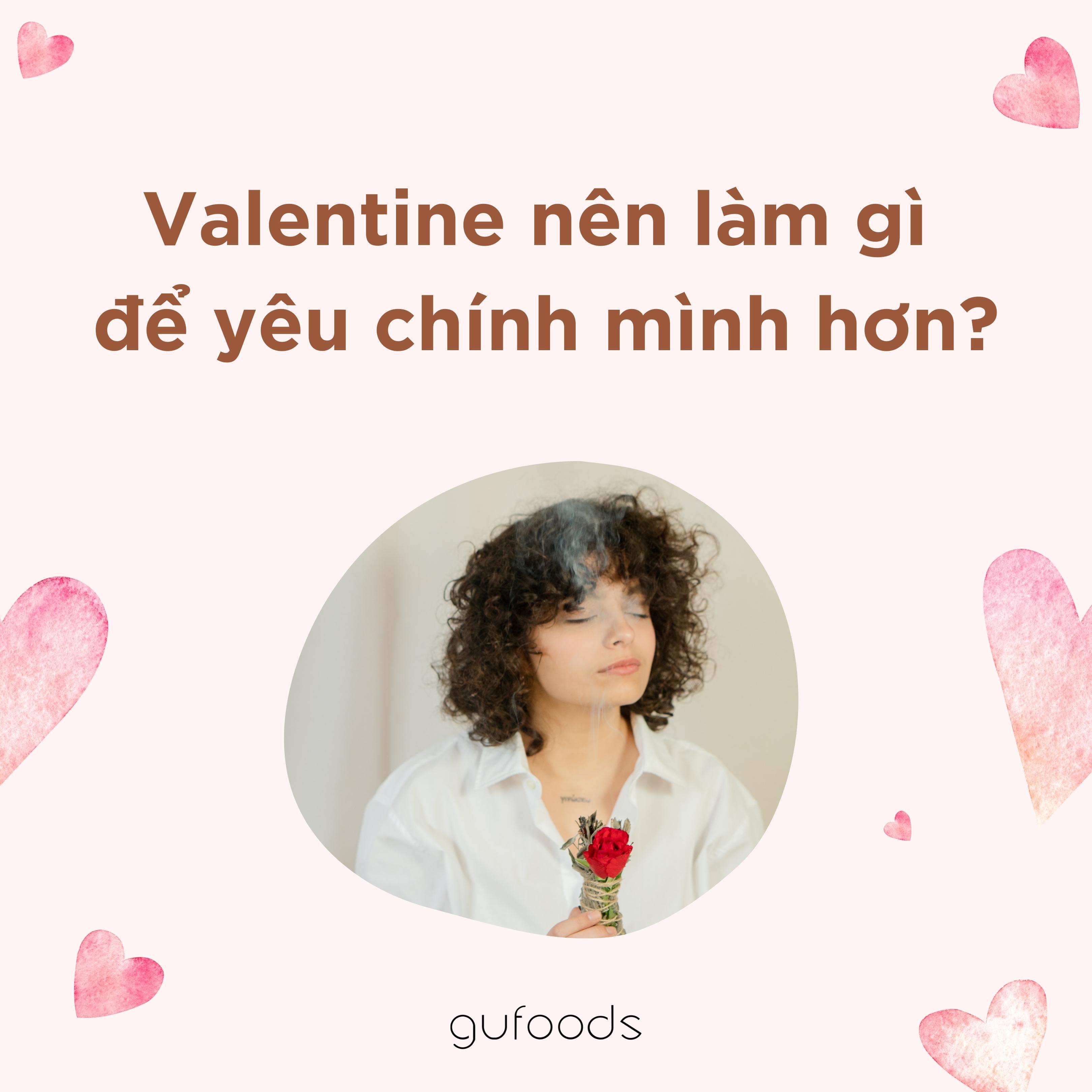 Valentine nên làm gì để yêu chính mình hơn?