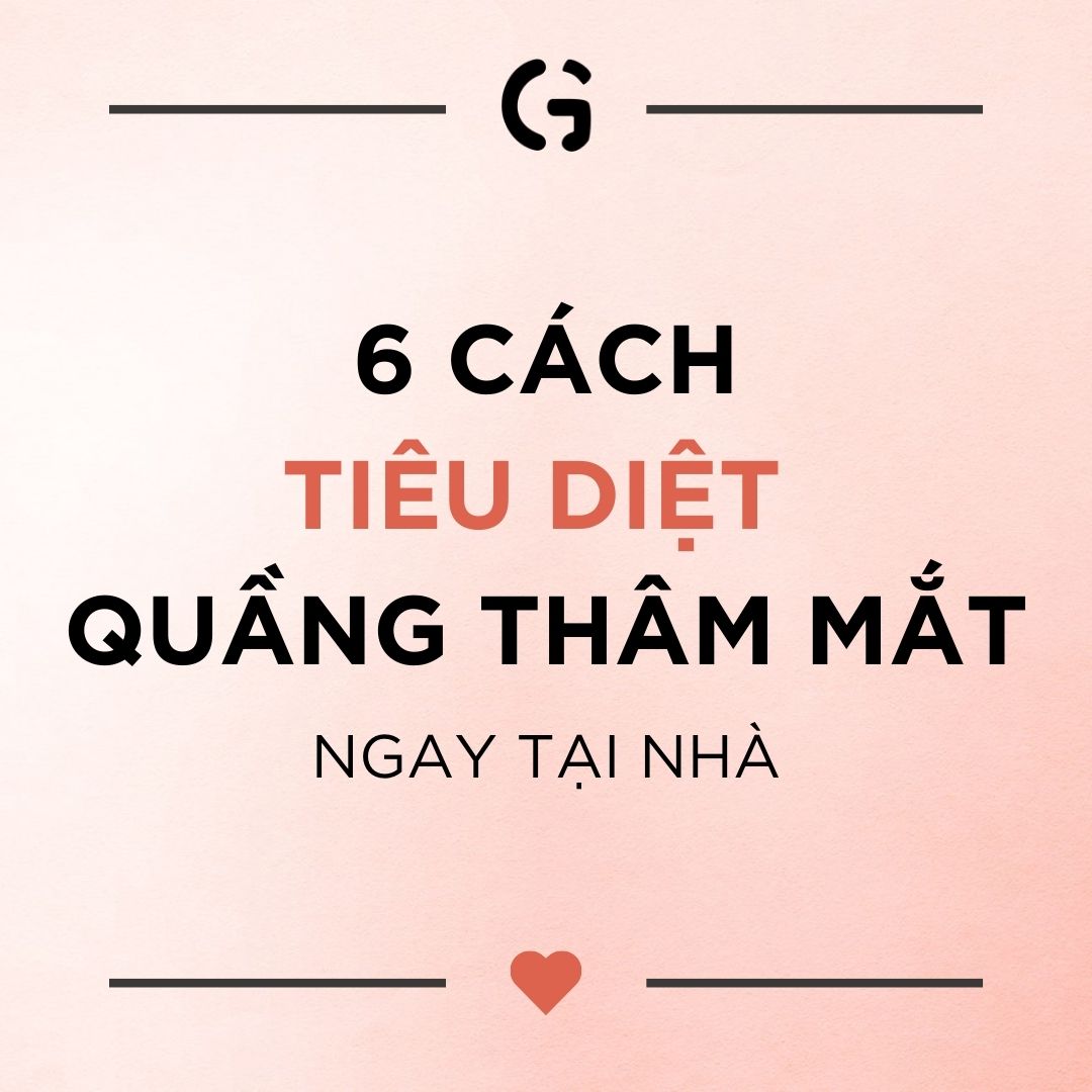 6 cách tiêu diệt quầng thâm mắt ngay tại nhà