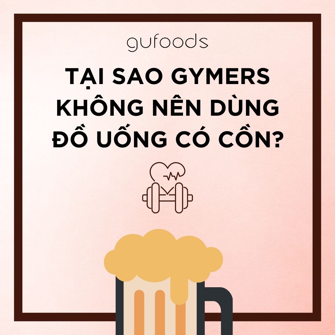 Tại sao gymer không nên dùng đồ uống có cồn?