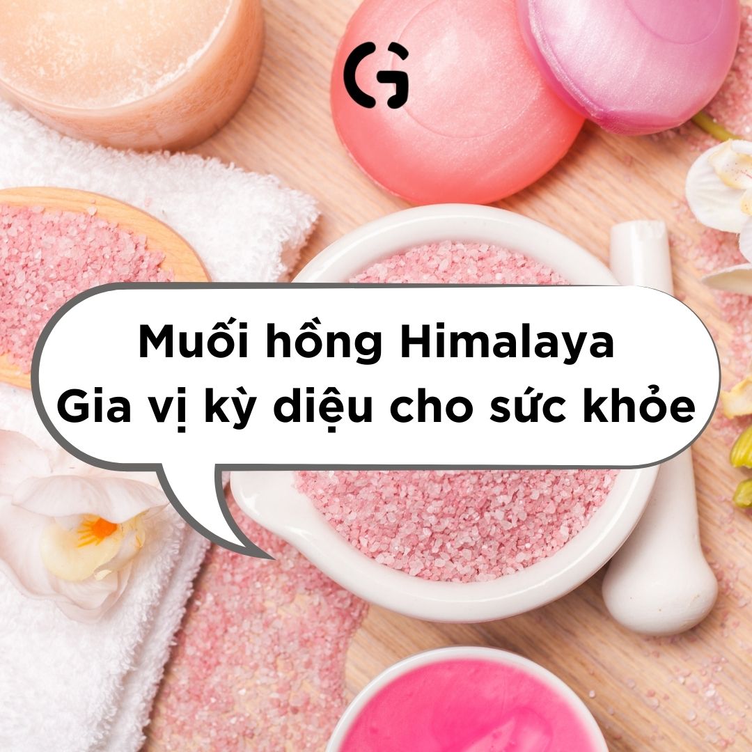 Muối hồng Himalaya - Gia vị kỳ diệu cho sức khỏe