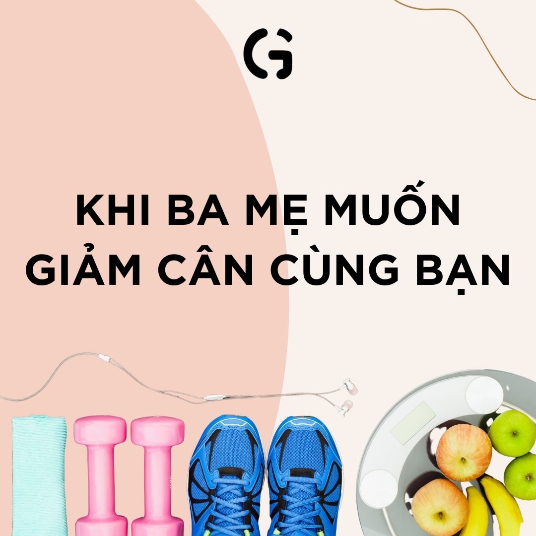 Khi ba mẹ muốn giảm cân cùng bạn