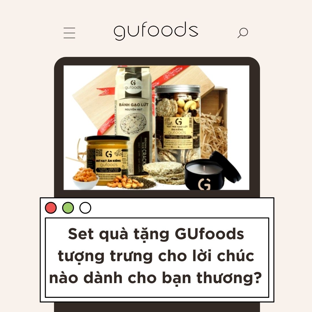 Set quà tặng GUfoods tượng trưng cho lời chúc nào dành cho bạn thương?