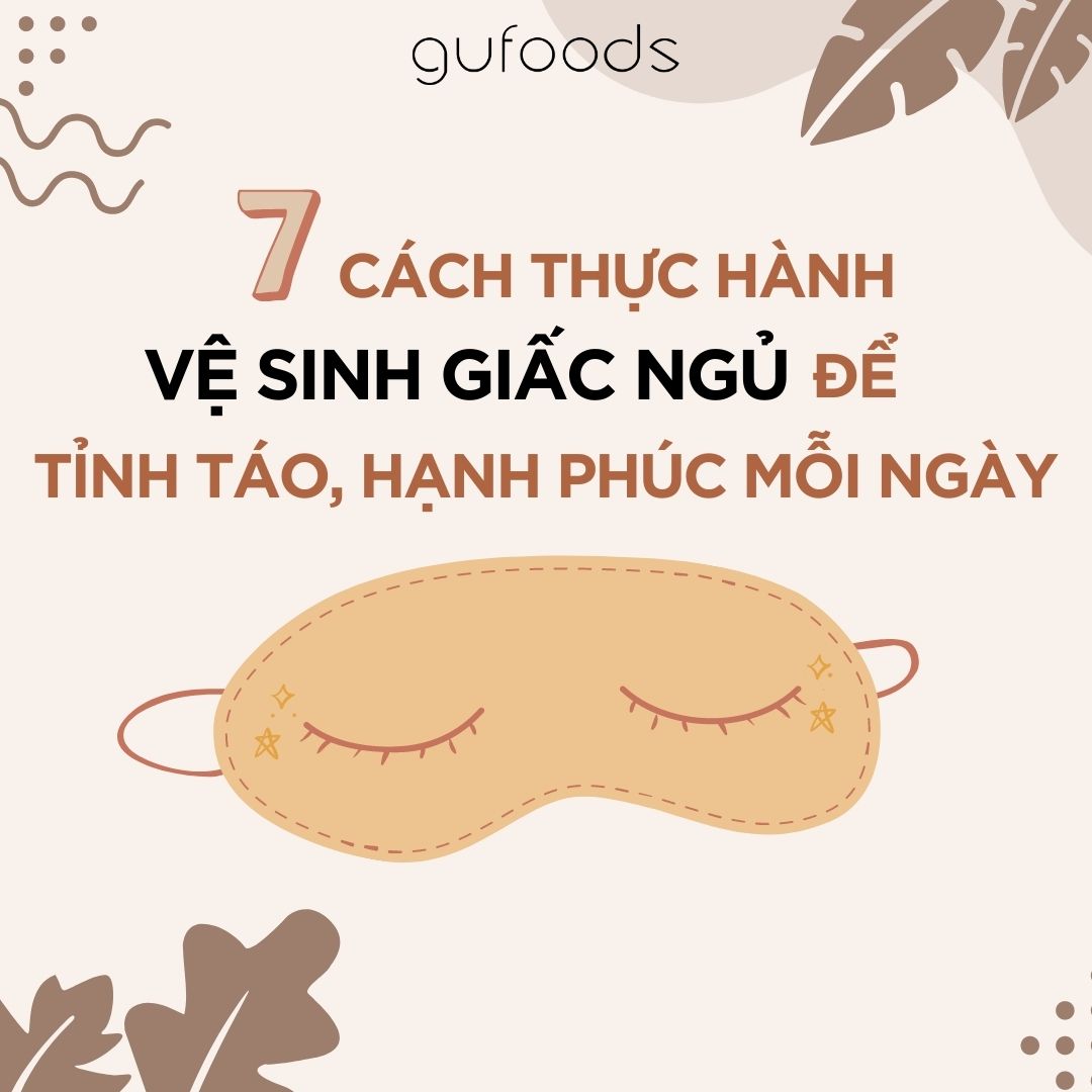 7 cách thực hành vệ sinh giấc ngủ để tỉnh táo hạnh phúc hơn mỗi ngày