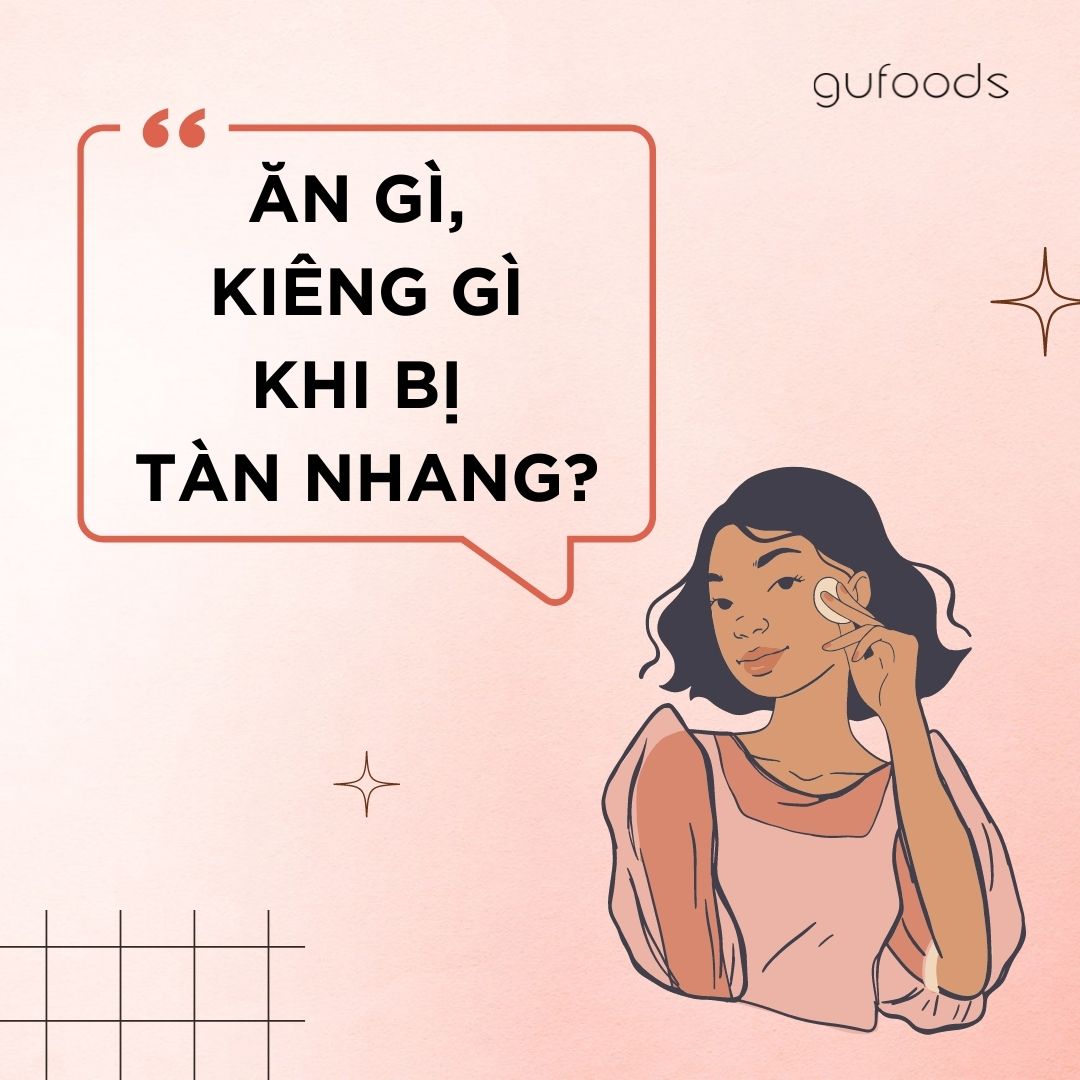 Ăn gì, kiêng gì khi bị tàn nhang?