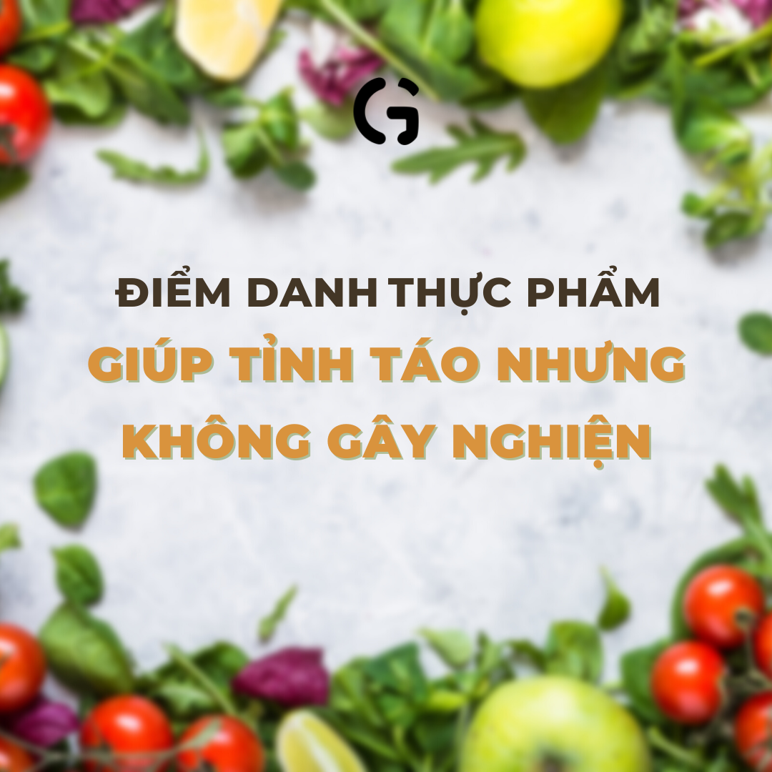 Điểm danh thực phẩm giúp tỉnh táo nhưng không gây nghiện