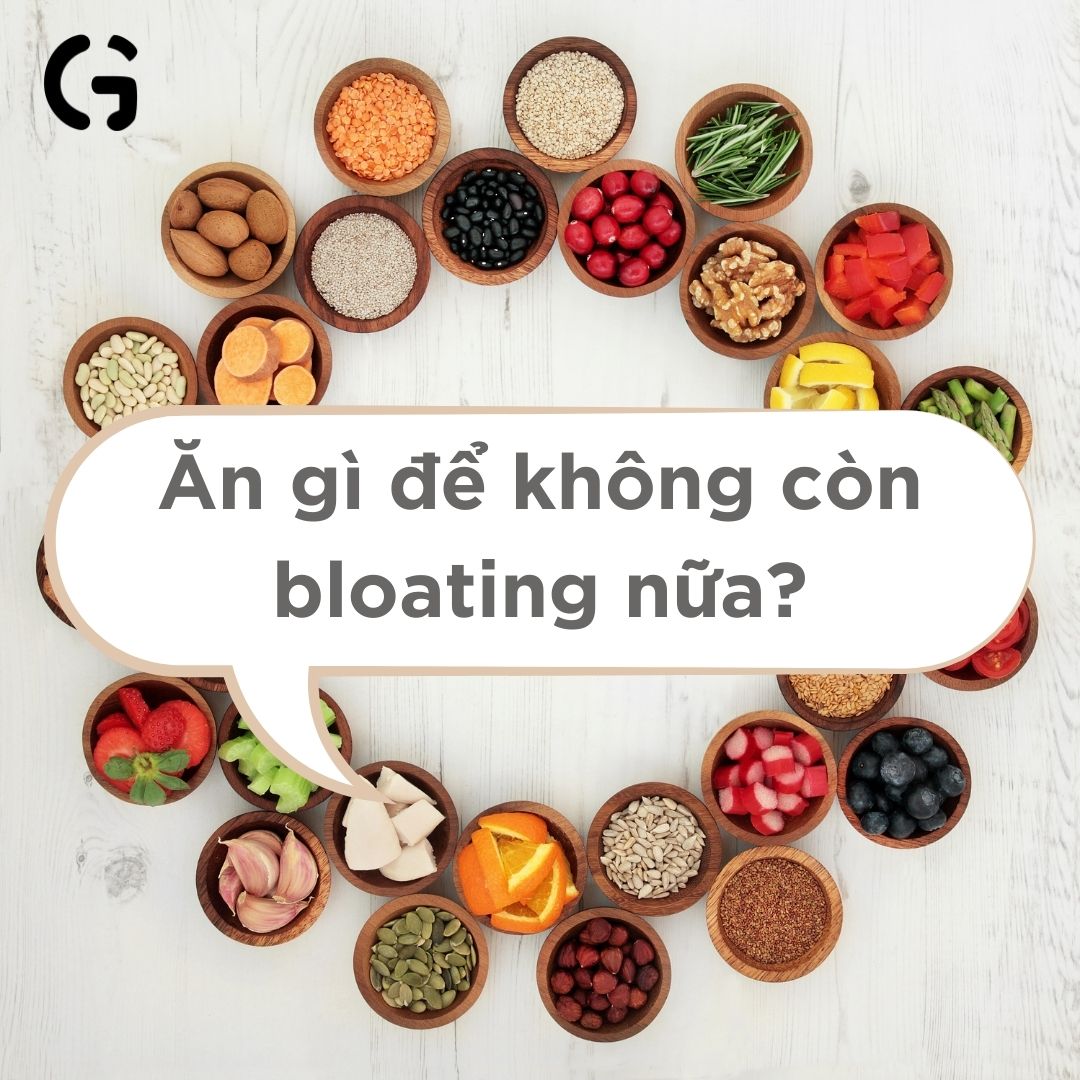 Ăn gì để không còn bloating nữa?