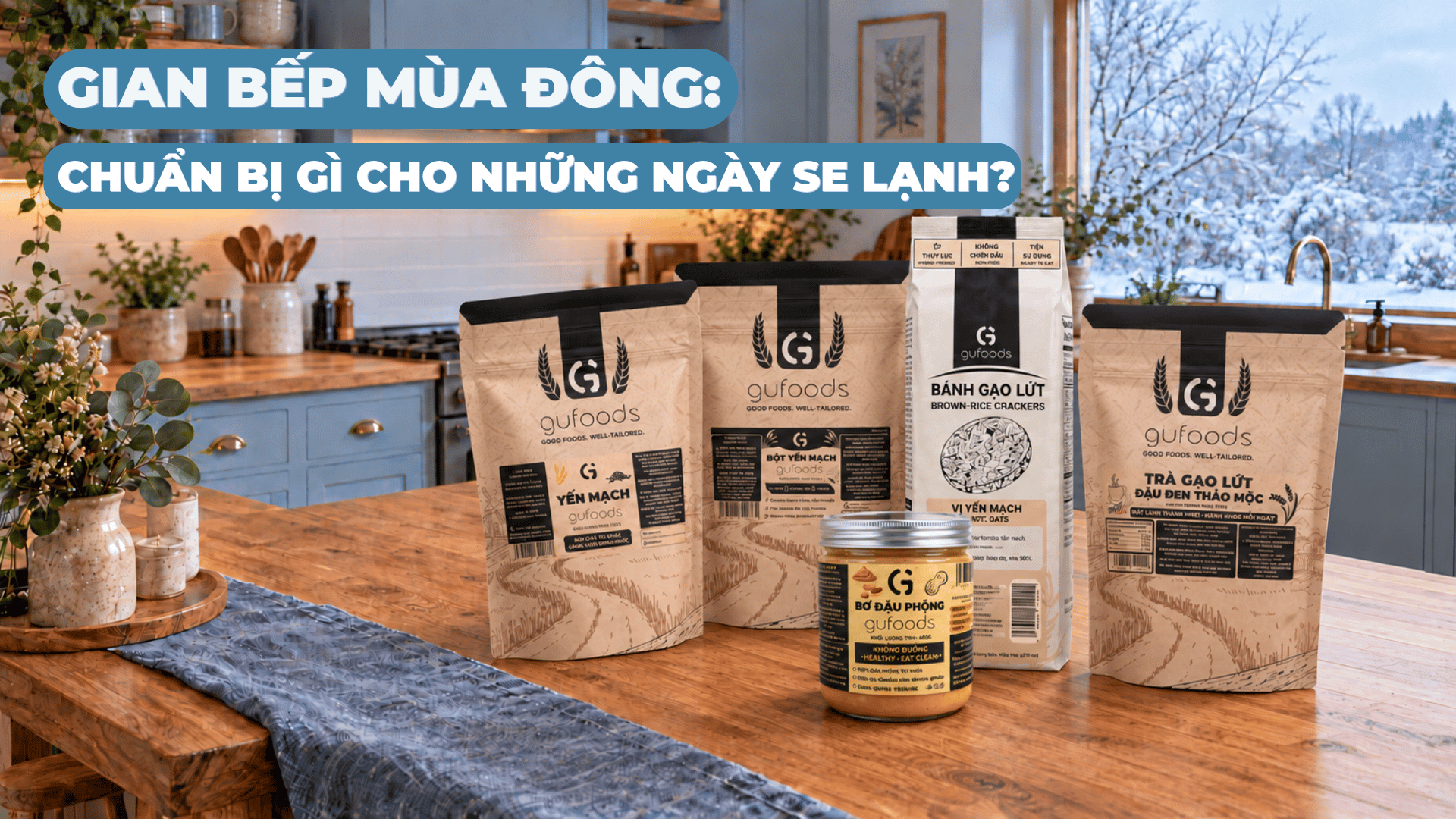 Gian bếp mùa đông: Chuẩn bị gì cho những ngày se lạnh?