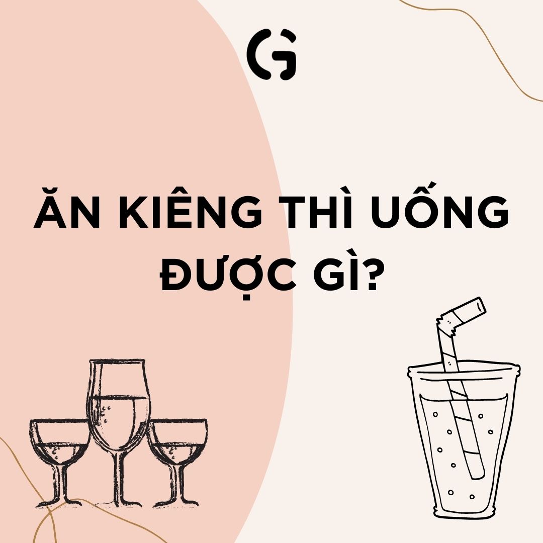 Ăn kiêng thì uống được gì?