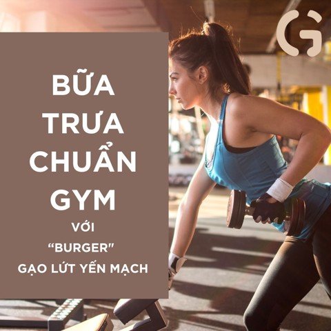 Bữa trưa chuẩn gym với “burger