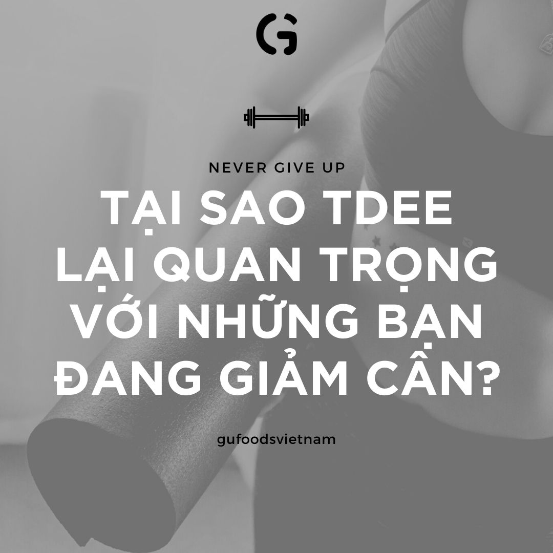 Tại sao TDEE lại quan trọng với những bạn cần giảm cân?