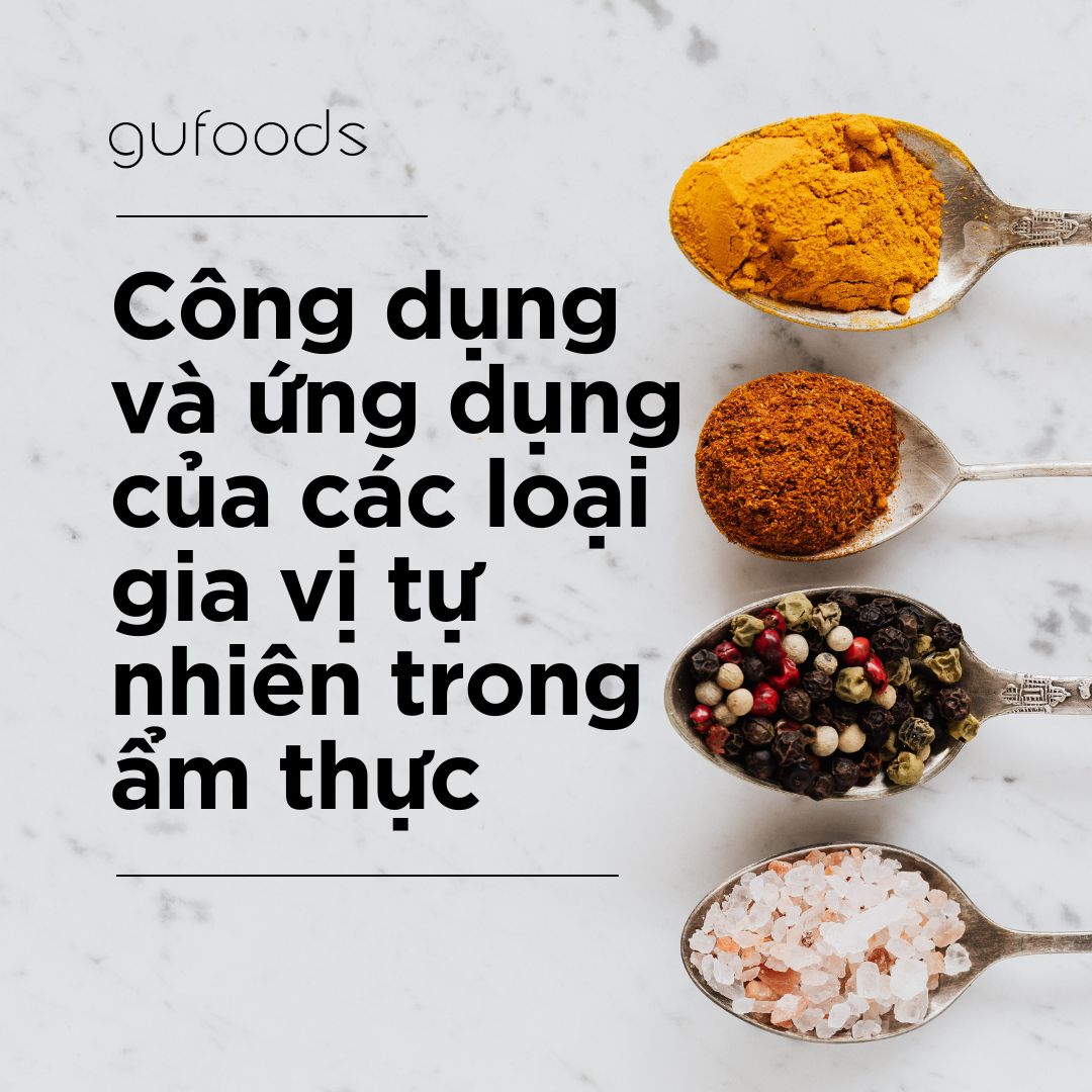 Công dụng và ứng dụng của các loại gia vị tự nhiên trong ẩm thực