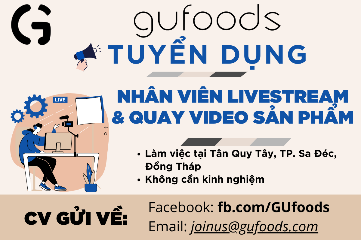 [Đồng Tháp] GUfoods tuyển dụng nhân viên livestream & làm nội dung video