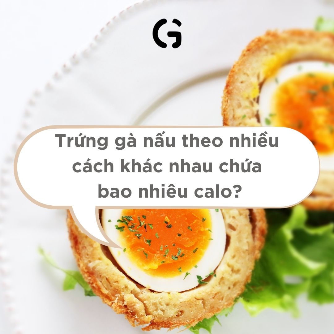 Trứng gà nấu theo nhiều cách khác nhau chứa bao nhiêu calo?