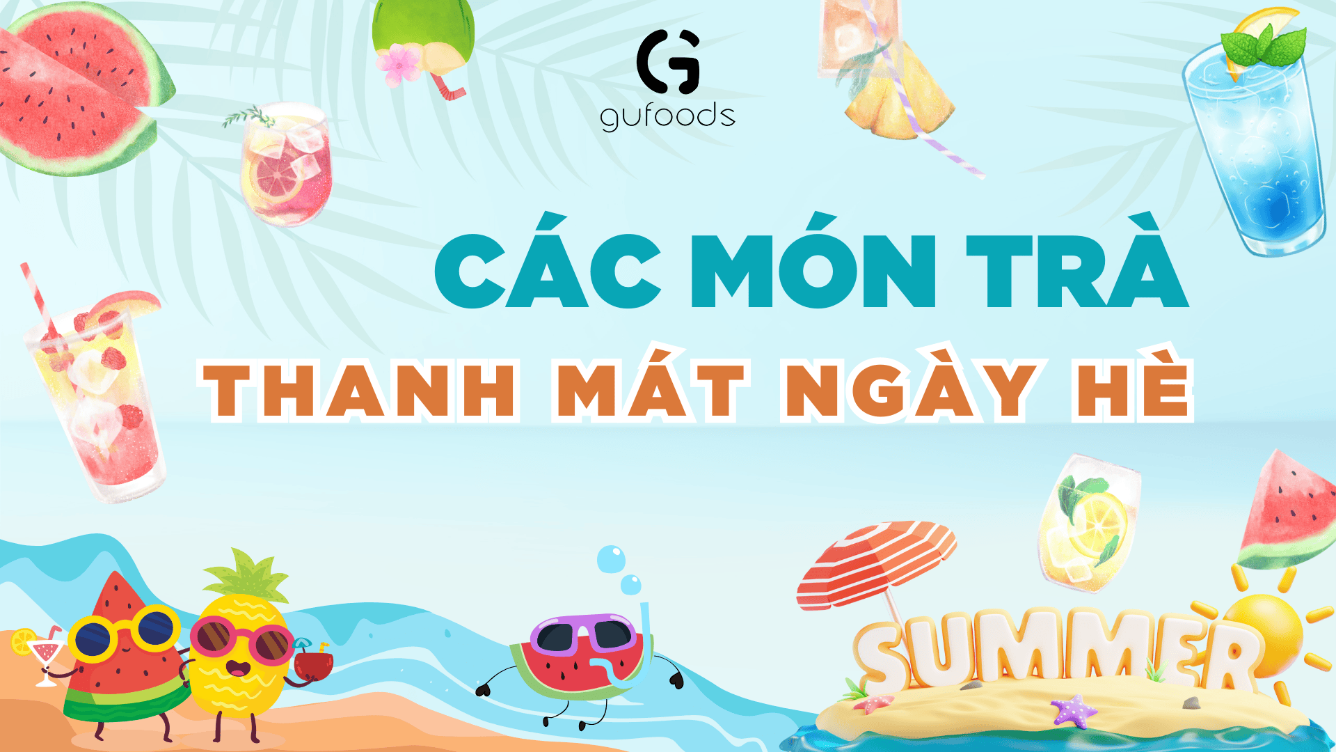 Các món trà thanh mát ngày hè: Gợi ý thức uống giải nhiệt từ GUfoods