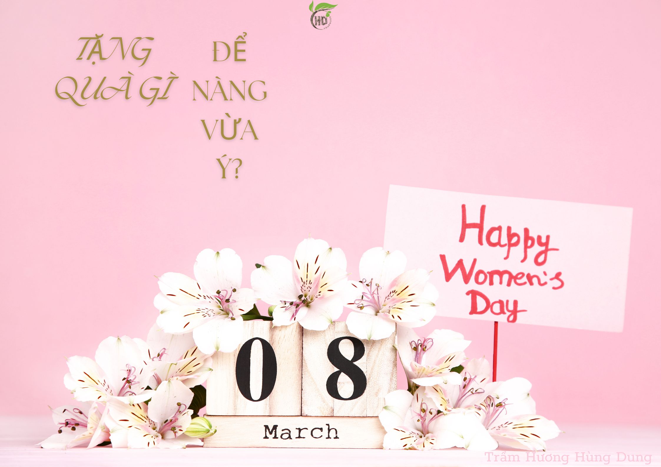 8 THÁNG 3 - TẶNG QUÀ GÌ ĐỂ NÀNG VỪA Ý?