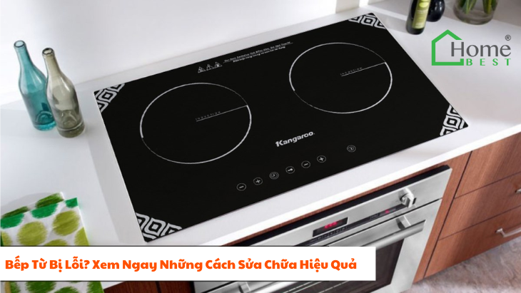Bếp Từ Bị Lỗi? Xem Ngay Những Cách Sửa Chữa Hiệu Quả