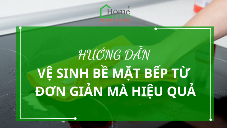 Hướng dẫn bề mặt vệ sinh bề mặt bếp từ đơn giản hiệu quả.
