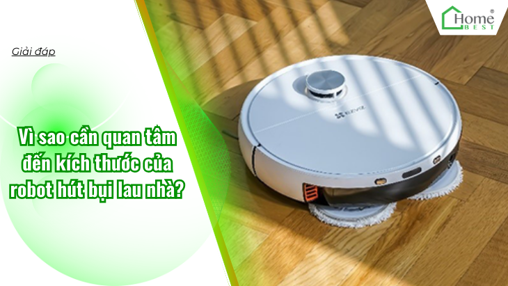Vì sao cần quan tâm đến kích thước của robot hút bụi lau nhà?