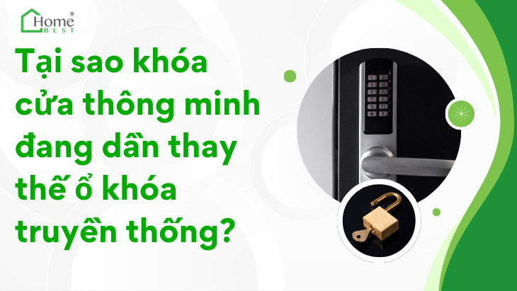 Tại sao khóa cửa thông minh đang dần thay thế ổ khóa truyền thống?