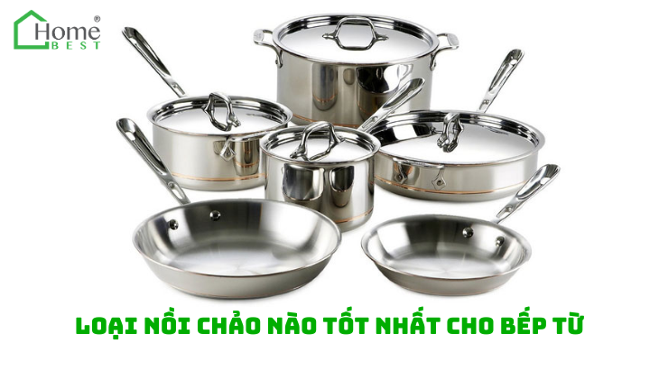 Loại nồi chảo nào tốt nhất cho bếp từ?