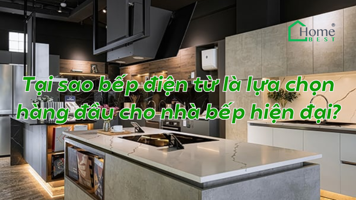 Tại sao bếp điện từ là lựa chọn hàng đầu cho nhà bếp hiện đại?