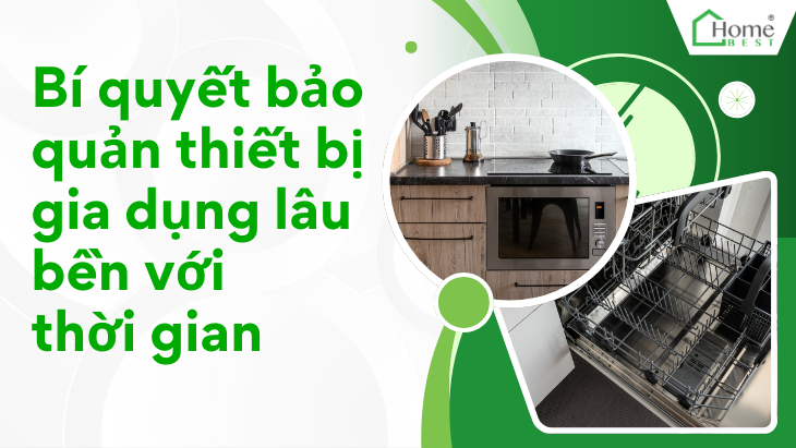 Bí quyết bảo quản thiết bị gia dụng lâu bền với thời gian