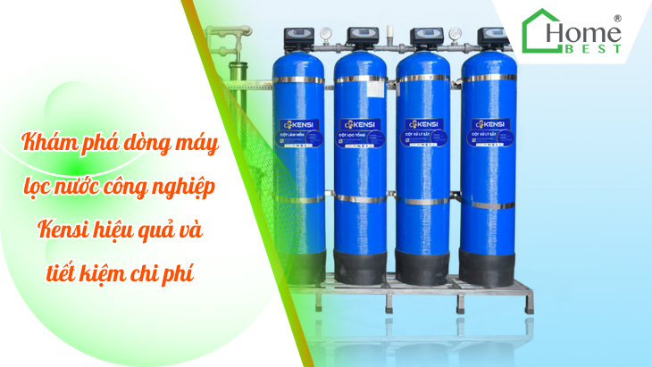 Khám phá dòng máy lọc nước công nghiệp Kensi hiệu quả và tiết kiệm chi phí