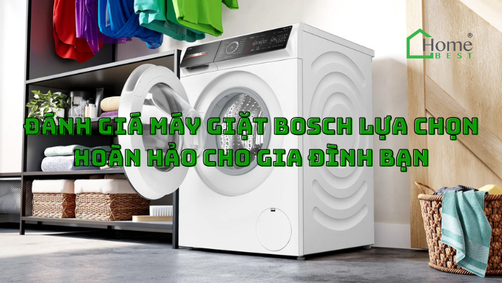 Đánh Giá Máy Giặt Bosch Lựa Chọn Hoàn Hảo Cho Gia Đình Bạn