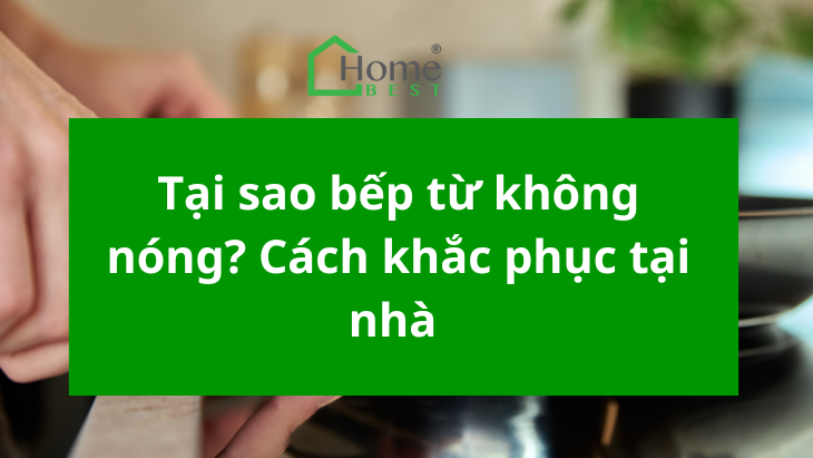 Tại sao bếp từ không nóng? Cách khắc phục tại nhà