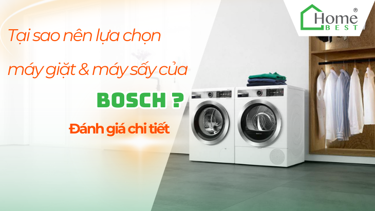Tại Sao Nên Chọn Máy Giặt và Máy Sấy Bosch? Đánh Giá Chi Tiết