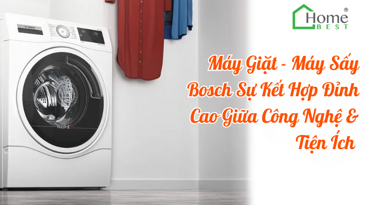 Máy Giặt - Máy Sấy Bosch Sự Kết Hợp Đỉnh Cao Giữa Công Nghệ và Tiện Ích