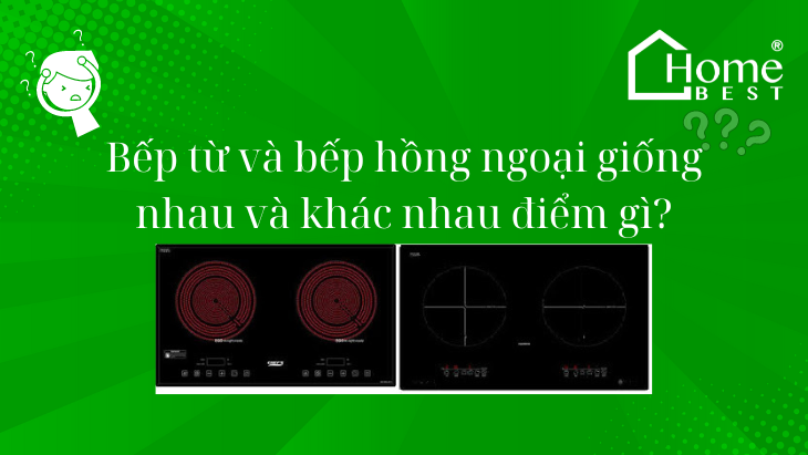 Bếp từ và bếp hồng ngoại giống nhau và khác nhau điểm gì?