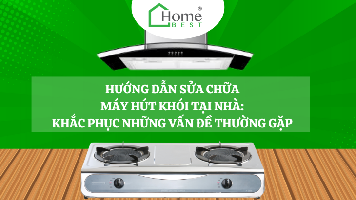 Khắc phục những vấn đề thường gặp về máy hút mùi