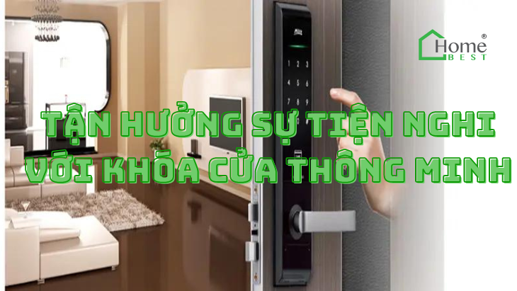 Tận Hưởng Sự Tiện Nghi Với Khóa Cửa Thông Minh