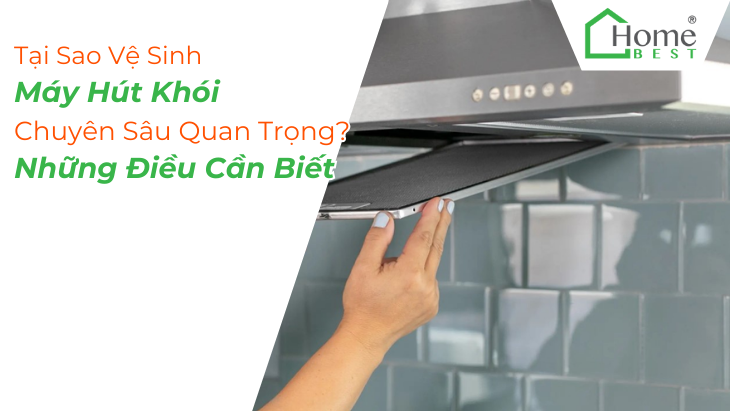 Tại Sao Vệ Sinh Máy Hút Khói Chuyên Sâu Quan Trọng? Những Điều Cần Biết