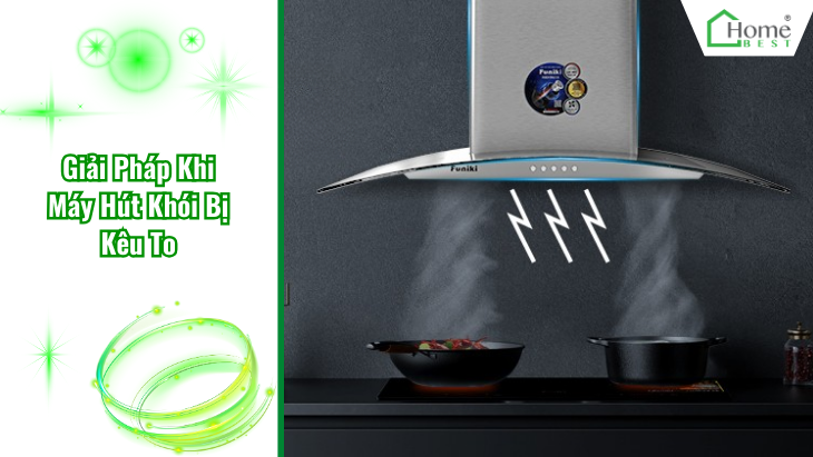 Giải Pháp Khi Máy Hút Khói Bị Kêu To